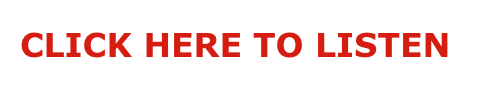 CLICK HERE TO LISTEN